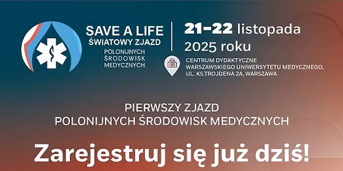 \u015awiatowy Zjazd Polonijnych \u015arodowisk Medycznych \u201eSave a Life\u201d