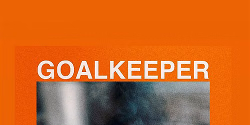 GOLDEN HOUR BOOKING PRESENTS: GOALKEEPER AND FRIENDS