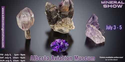 Edmonton Gem & Mineral Show July 3 - 5, 2026 @ Alberta Aviation Museum