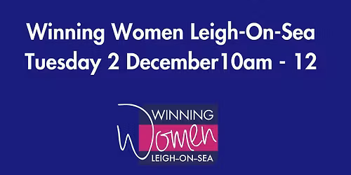 Winning Women Leigh, Tuesday 2 December 10am at Thamesbreeze on Leigh Road