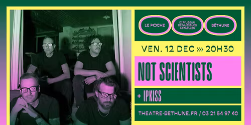 NOT SCIENTISTS + IPKISS :: Le Poche, B\u00e9thune