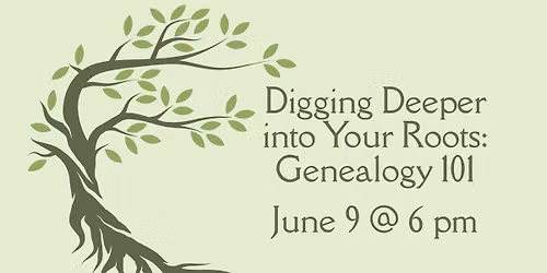 Digging Deeper into Your Roots: Genealogy 101