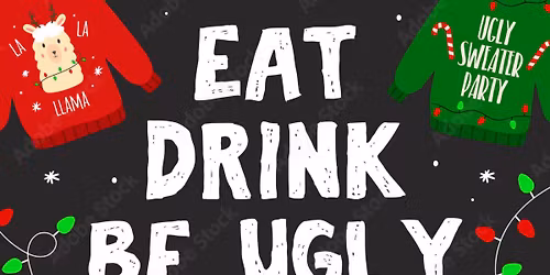 Ugly Sweater Party and Christmas Dinner. 