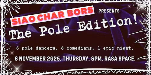 Siao Char Bors Comedy presents:  THE POLE EDITION