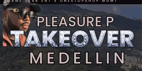 PLEASURE P TAKEOVER MEDELLIN