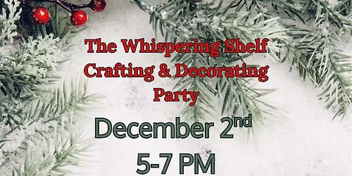 The Whispering Shelf Holiday Crafting & Decorating Party