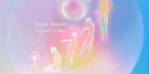 Pranic Healing Level 1 Training \u2013 Learn to Heal Yourself & Others