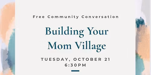 Building Your Mom Village: Free Community Conversation