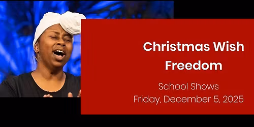Christmas Wish...Freedom 2025 - SCHOOL SHOW