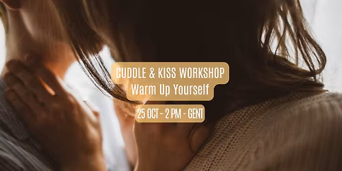 Cuddle & Kiss Workshop: Warm Up Yourself