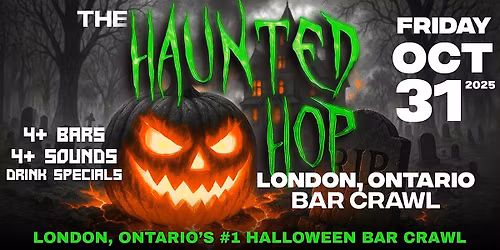 The Haunted Hop | London, Ontario Halloween Bar Crawl | Friday, Oct. 31st