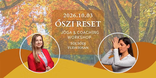 \u0150szi Reset - T\u00f6lt\u0151dj tudatosan - J\u00f3ga&Coaching workshop