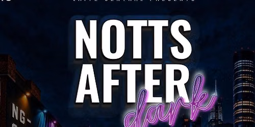 NOTTS AFTER DARK