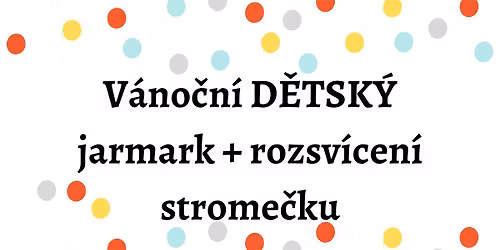 V\u00e1no\u010dn\u00ed D\u011aTSK\u00dd JARMARK a rozsv\u00edcen\u00ed strome\u010dku