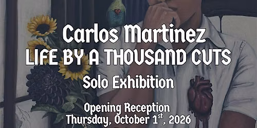 Life by a Thousand Cuts - Carlos Martinez Solo Exhibition