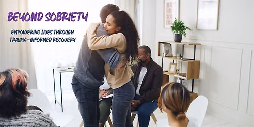 Beyond Sobriety: Empowering Lives Through Trauma-Informed Recovery