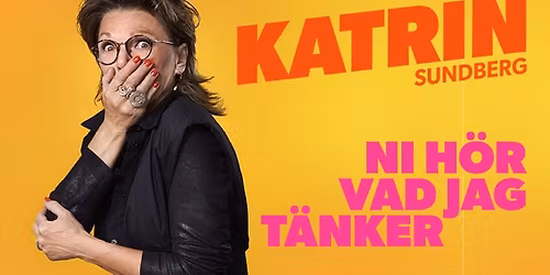 Ni h\u00f6r vad jag t\u00e4nker \u2013 Katrin Sundberg \u2022 13\/3 \u2022 Uppsala Konsert & Kongress