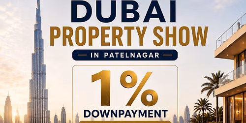Dubai Property Show in Patel Nagar