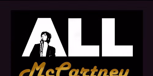 TRIBUTE: ALL MCCARTNEY LIVE (a tribute to the music of Sir Paul McCartney)