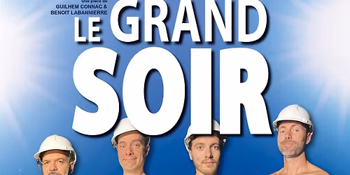 Le Grand Soir - Com\u00e9die Le Mans en Tourn\u00e9e