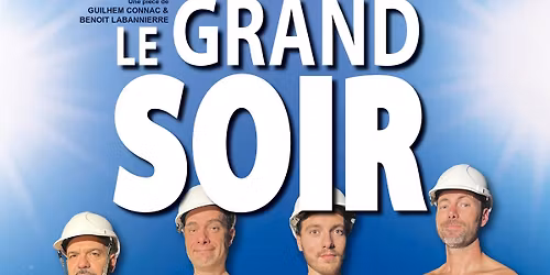 Le Grand Soir - Com\u00e9die Le Mans en Tourn\u00e9e