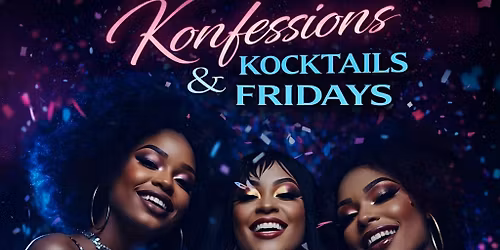 Konfessions & Kocktails Fridays: Party. Hookah. Food. Drinks.