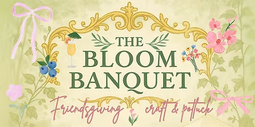 The Bloom Banquet\u2014Friendsgiving at Oasis Under the Sun