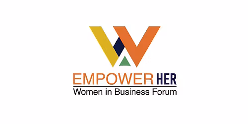 Empower HER - Women In Business Forum