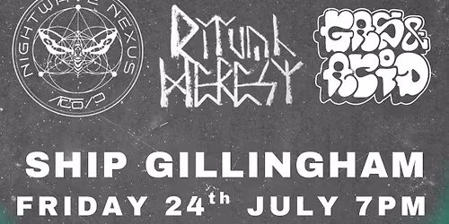 UNNATURAL ORDER \/ NIGHTWAVE NEXUS \/ RITUAL HERESY \/ GAS & ACID - Ship Gillingham