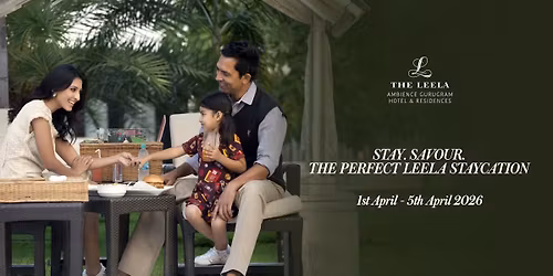 \u200b Stay. Savour. The Perfect Leela Staycation