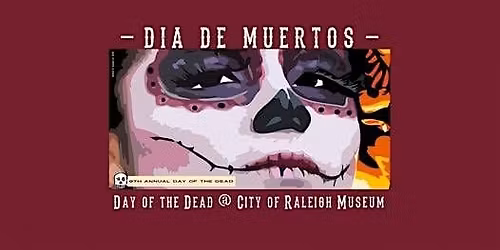 9th Annual D\u00eda de Los Muertos at the City of Raleigh Museum