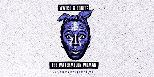 THE WATERMELON WOMAN: Watch & Craft