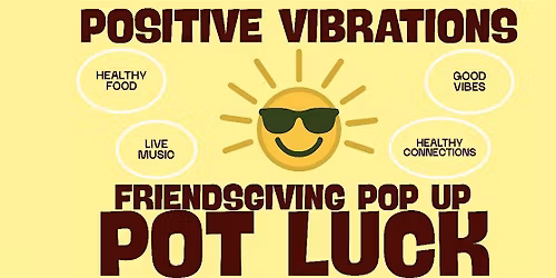 Positive Vibrations FRIENDSGIVING Pot-Luck