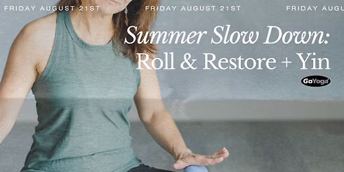 Summer Slow Down: Roll & Restore + Yin