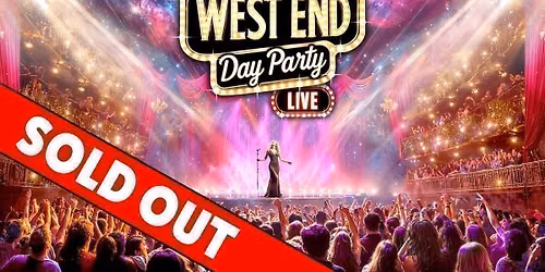 The West End Day Party: Mansfield \ud83c\udfad SOLD OUT \u274c