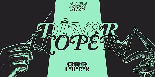 D\u00eener \u00e0 l\u2019Op\u00e9ra - Soir\u00e9e Lyrique \u00e0 Big Luck \ud83e\ude84