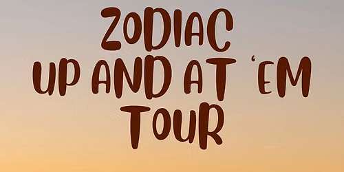 ZODIAC UP AND AT 'EM TOUR