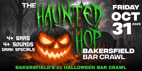 The Haunted Hop | Bakersfield Halloween Bar Crawl | Friday, October 31st