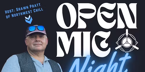 Open Mic - Hosted by Shawn Pratt of Northwest Chill