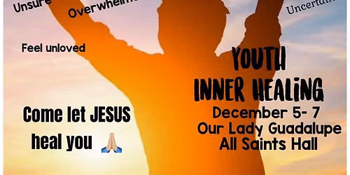 Come Let Jesus Heal You:  Youth Inner Healing Retreat
