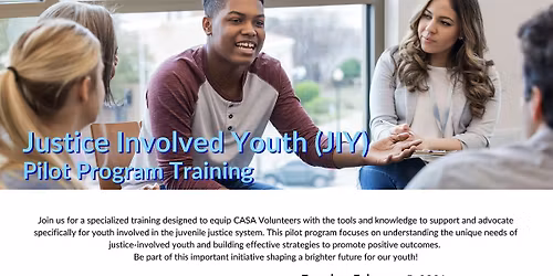 Justice Involved Youth (JIY) Pilot Program Training (CASA Volunteers Only)