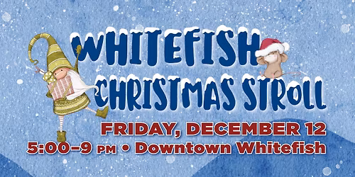 Whitefish Christmas Stroll ~ Downtown Whitefish 2025