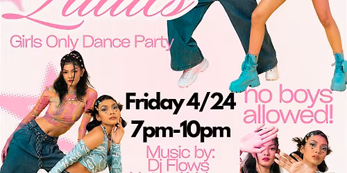 STRICTLY 4 THE LADIES - Girls Only Dance Party