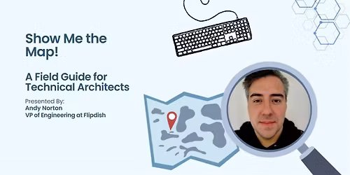 Show Me the Map! A Field Guide for Technical Architects - Andy Norton