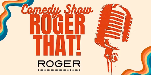 Comedy Show: ROGER THAT!
