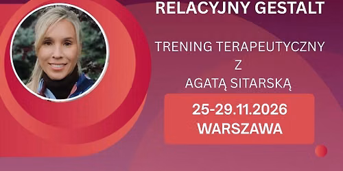 Trening terapeutyczny z Agat\u0105 Sitarsk\u0105 \u201eRelacyjny Gestalt\u201d