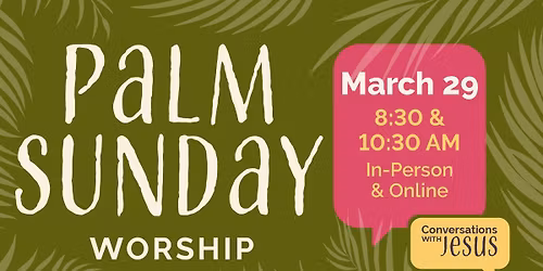 Palm Sunday Worship | 8:30 & 10:30 AM