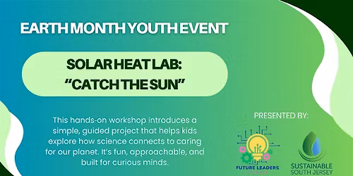 Earth Month Youth Event | Solar Heat Lab: \u201cCatch The Sun\u201d