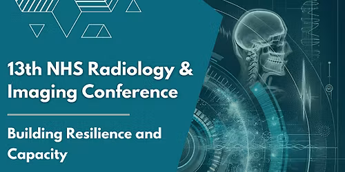 13th NHS Radiology & Imaging Conference: Building Resilience and Capacity