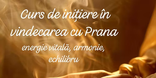 Curs de initiere în vindecarea cu Prana - energia vitalã, armonie, echilibru